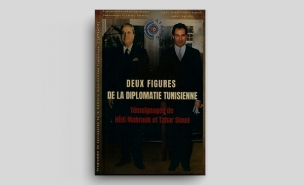 Deux figures de la diplomatie tunisienne: Témoignages de Hédi Mabrouk et Tahar Sioud
